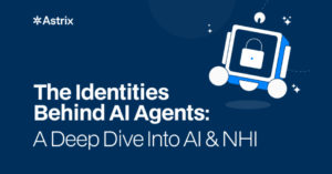 The Identities Behind AI Agents: A Deep Dive Into AI & NHI
